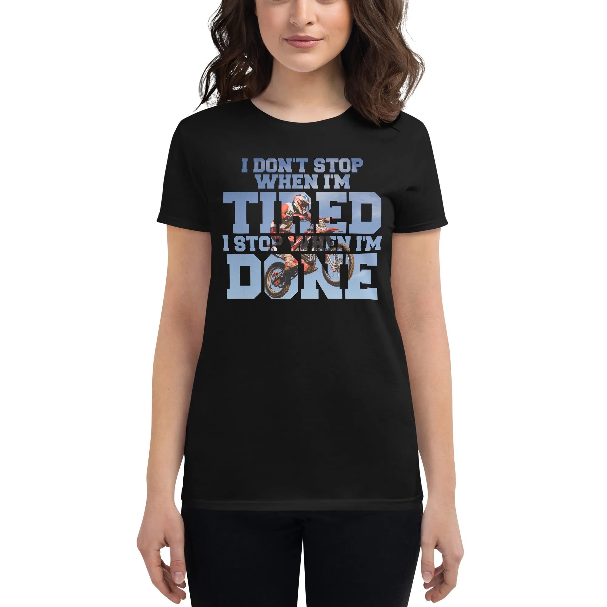 "I Don’t Stop When I’m Tired, I Stop When I’m Done" Motocross Women’s T-Shirt
