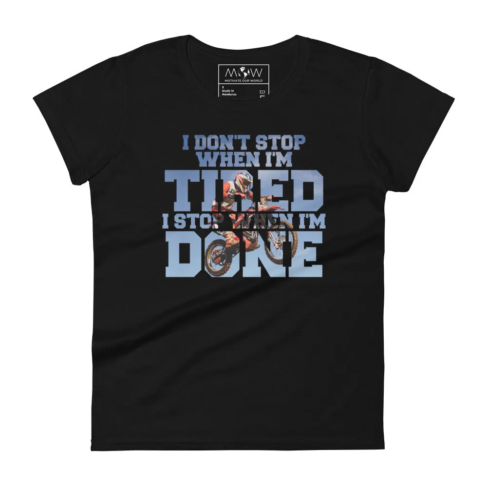 "I Don’t Stop When I’m Tired, I Stop When I’m Done" Motocross Women’s T-Shirt