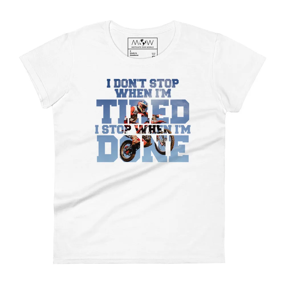 "I Don’t Stop When I’m Tired, I Stop When I’m Done" Motocross Women’s T-Shirt
